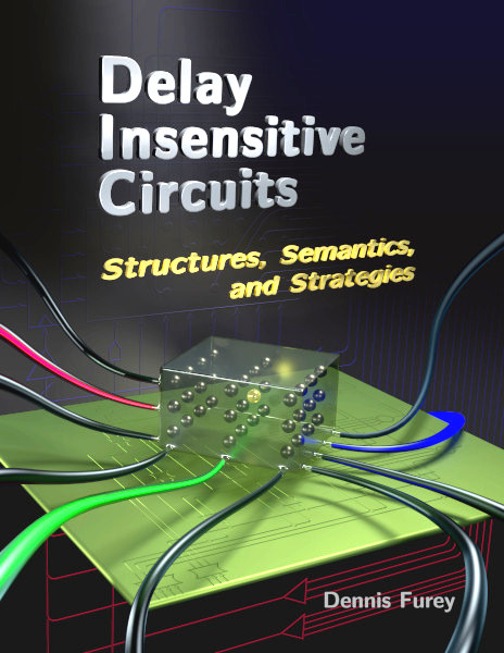 Delay Insensitive Circuits Structures Semantics And Strategies 1st Edition Dennis Furey