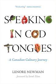 Speaking In Cod Tongues A Canadian Culinary Journey Lenore Newman