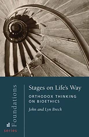 Stages On Lifes Way Orthodox Thinking On Bioethics John Breck Lyn Breck
