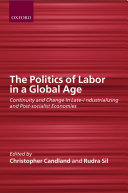 The Politics Of Labor In A Global Age Continuity And Change In Lateindustrializing And Postsocialist Economies Illustrated Reprint Candland