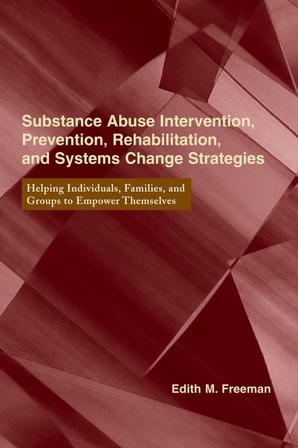 Substance Abuse Intervention Prevention Rehabilitation And Systems Change Strategies 2nd Edith M Freeman