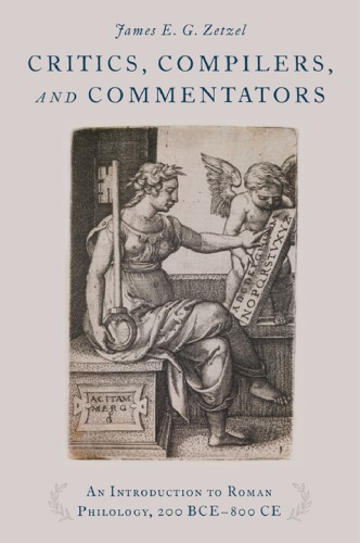 Critics Compilers And Commentators An Introduction To Roman Philology 200 Bce800 Ce Paperback James Zetzel