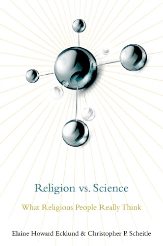 Religion Vs Science What Religious People Really Think Elaine Howard Ecklund And Christopher P Scheitle