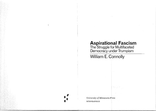 Aspirational Fascism The Struggle For Multifaceted Democracy Under Trumpism Forerunners Ideas First William E Connolly