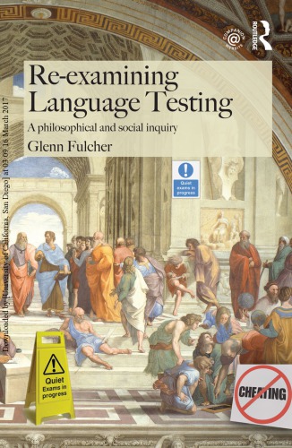 Reexamining Language Testing A Philosophical And Social Inquiry Glenn Fulcher