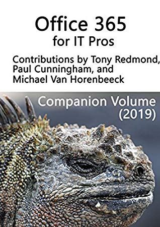 Office 365 For It Pros Companion Volume 2019 Update 1 01072018 Tony Redmond Paul Cunningham Michael Van Horenbeeck Vasil Michev