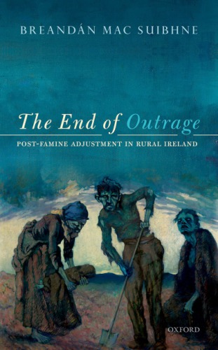 The End Of Outrage Postfamine Adjustment In Rural Ireland Breandn Mac Suibhne