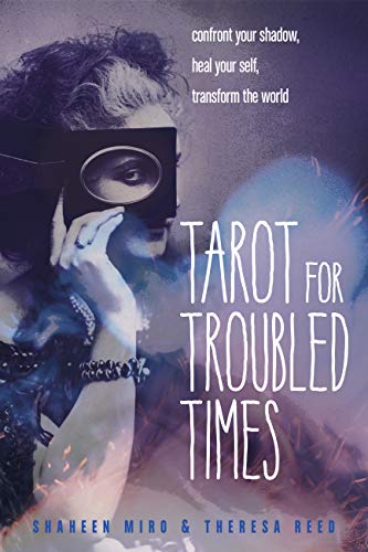 Tarot For Troubled Times Confront Your Shadow Heal Your Self Transform The World Original Retail Shaheen Miro
