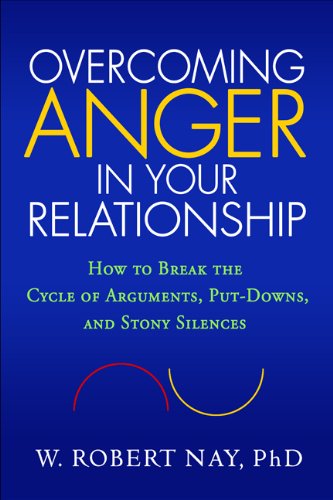 Overcoming Anger In Your Relationship How To Break The Cycle Of Arguments Putdowns And Stony Silences 1st Edition Retail W Robert Nay