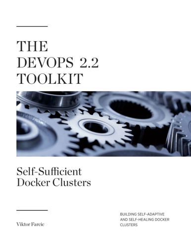 The Devops 22 Toolkit Selfsufficient Docker Clusters Victor Farcic