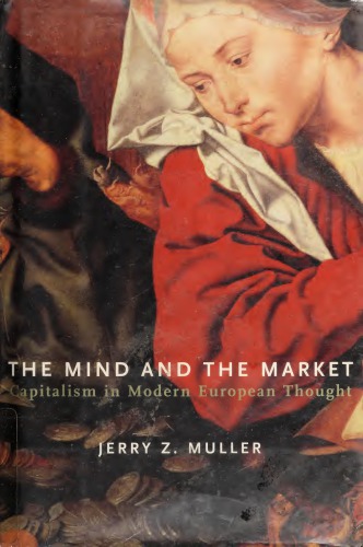 The Mind And The Market Capitalism In The Modern European Thought Jerry Z Muller