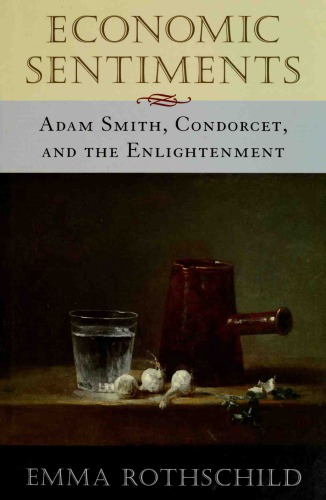 Economic Sentiments Adam Smith Condorcet And The Enlightenment Emma Rothschild