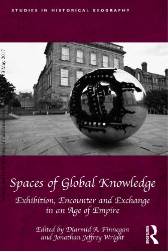 Spaces Of Global Knowledge Exhibition Encounter And Exchange In An Age Of Empire Diarmid A Finnegan
