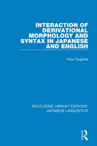 Interaction Of Derivational Morphology And Syntax In Japanese And English Yoko Sugioka