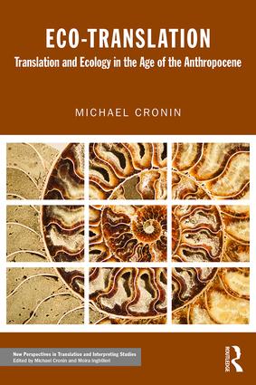 Ecotranslation Translation And Ecology In The Age Of The Anthropocene Michael Cronin