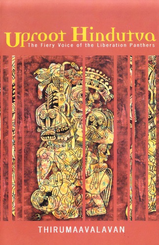 Uproot Hindutva The Fiery Voice Of The Liberation Panthers First Thirumaavalavan Translated From The Tm By Meena Kandasamy