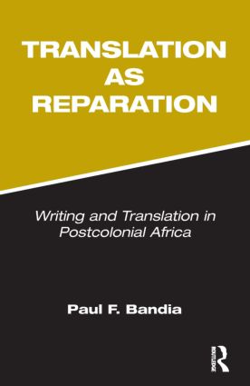 Translation As Reparation Writing And Translation In Postcolonial Africa Paul F Bandia