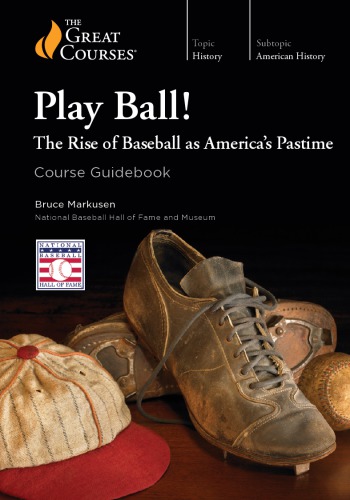 Play Ball The Rise Of Baseball As Americas Pastime Bruce Markusen