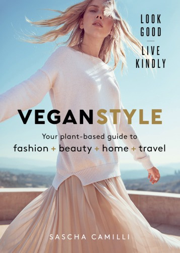 Vegan Style Your Plantbased Guide To Fashion Beauty Home Travel Sascha Camilli
