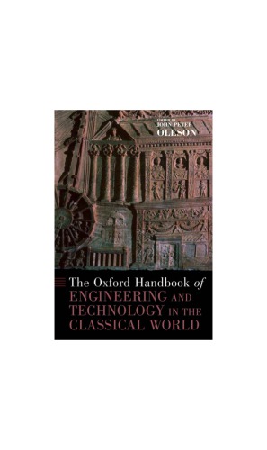 The Oxford Handbook Of Engineering And Technology In The Classical World John Peter Oleson