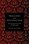 Preludes To Pragmatism Toward A Reconstruction Of Philosophy Philip Kitcher