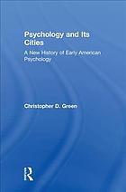 Psychology And Its Cities A New History Of Early American Psychology Green