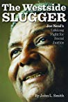 The Westside Slugger Joe Neals Lifelong Fight For Social Justice John L Smith