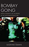 Bombay Going Nepali Migrant Sex Workers In An Antitrafficking Era Hardcover Susanne Sman