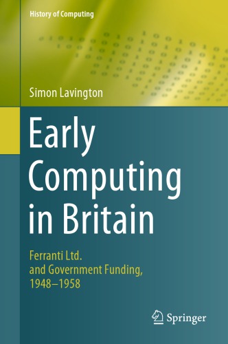 Early Computing In Britain Ferranti Ltd And Government Funding 1948 1958 Simon Lavington