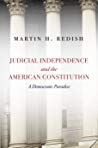 Judicial Independence And The American Constitution A Democratic Paradox Martin Redish