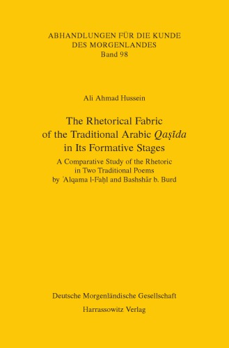 The Rhetorical Fabric Of The Traditional Arabic Qada In Its Formative Stages A Comparative Study Of The Rhetoric In Two Traditional Poems By Alqama Lfal And Bashshr B Burd Alqamah Ibn Abadah Bashshr Ibn Burd Ali Ahmad Hussein