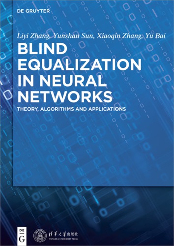 Blind Equalization In Neural Networks Theory Algorithms And Applications Liyi Zhang Yunshan Sun Xiaoqin Zhang Yu Bai