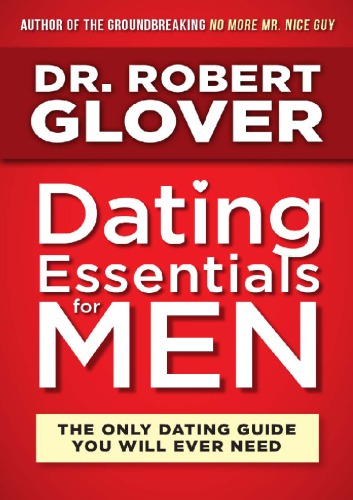 Dating Essentials For Men The Only Dating Guide You Will Ever Need Dr Robert Glover