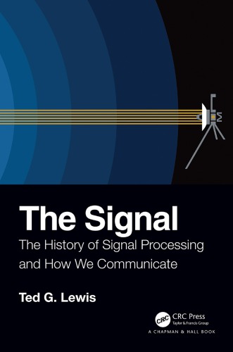 The Signal The History Of Signal Processing And How We Communicate Ted G Lewis