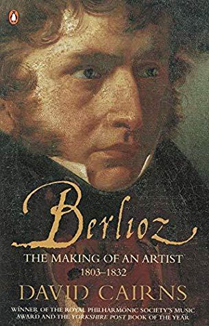 Berlioz The Making Of An Artist 18031832 Berlioz 1 1st Edition David Cairns