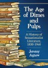 The Age Of Dimes And Pulps A History Of Sensationalist Literature 18301960 Paperback Jeremy Agnew