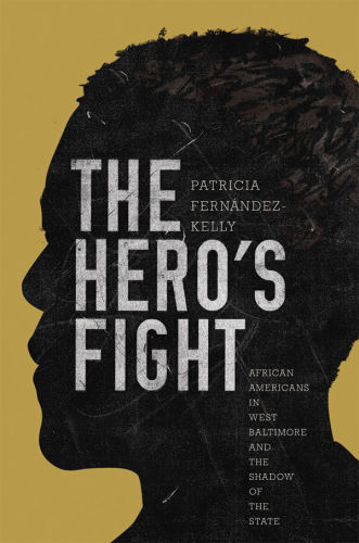 The Heros Fight African Americans In West Baltimore And The Shadow Of The State Patricia Fernndezkelly
