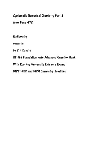 Systematic Numerical Chemistry Part 3 From Page 478 Eudiometry Onwards By S K Kundra Iit Jee Foundation Main Advanced Roorkey 1987 1988 1989 Question Bank S K Kundra Roorkey