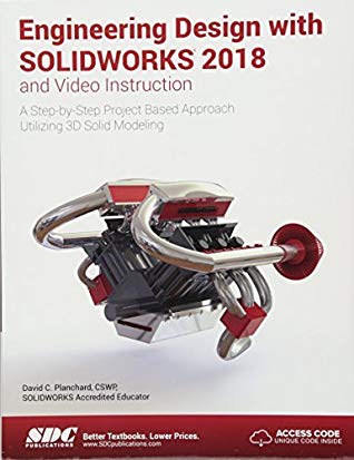 Engineering Design With Solidworks 2018 And Video Instruction Stepbystep Project Based Approach Utilizing 3d Solid Modeling 2018th Edition David C Planchard