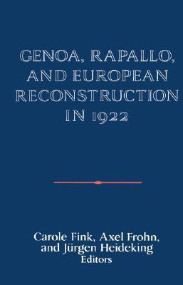 Genoa Rapallo And European Reconstruction In 1922 Hardcover Carole Fink Axel Frohn Jrgen Heideking