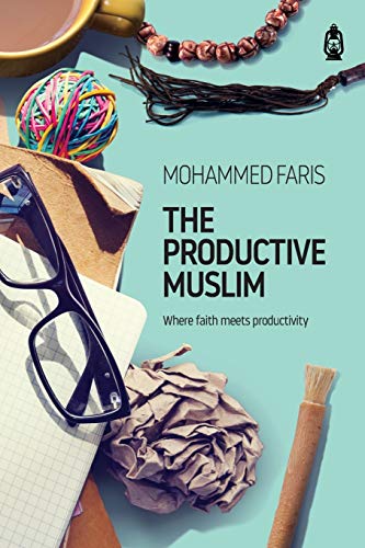 The Productive Muslim Where Faith Meets Productivity Faris Mohammed Abu Productive