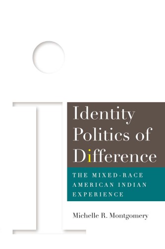 Identity Politics Of Difference The Mixedrace American Indian Experience Michelle R Montgomery
