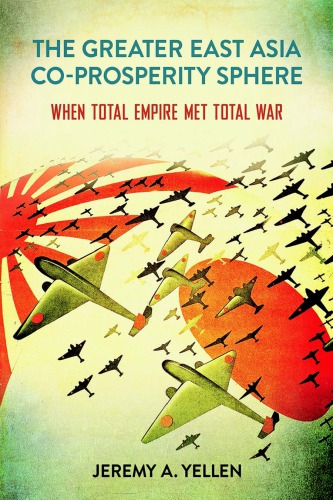 The Greater East Asia Coprosperity Sphere When Total Empire Met Total War Jeremy A Yellen
