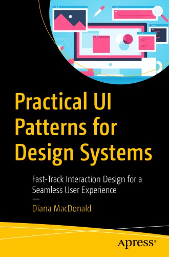 Practical Ui Patterns For Design Systems Fasttrack Interaction Design For A Seamless User Experience Diana Macdonald