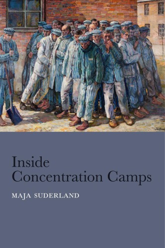 Inside Concentration Camps Social Life At The Extremes Maja Suderland