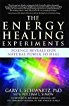 The Energy Healing Experiments Science Reveals Our Natural Power To Heal Ebook Gary E Schwartz
