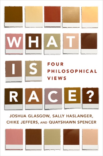 What Is Race Four Philosophical Views Joshua Glasgow Sally Haslanger Chike Jeffers Quayshawn Spencer