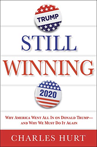 Still Winning Why America Went All In On Donald Trumpand Why We Must Do It Again Original Retail Charles Hurt
