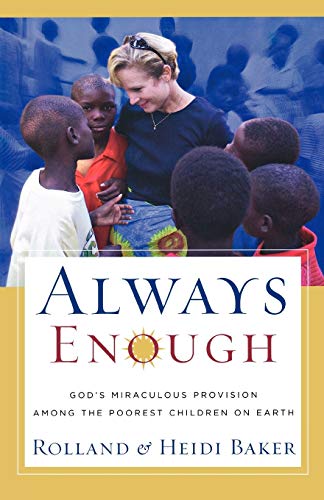 Always Enough Gods Miraculous Provision Among The Poorest Children On Earth Baker Heidi