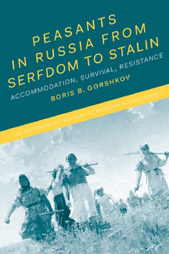 Peasants In Russia From Serfdom To Stalin Accommodation Survival Resistance Paperback Boris B Gorshkov Jonathan Smele Michael Melancon